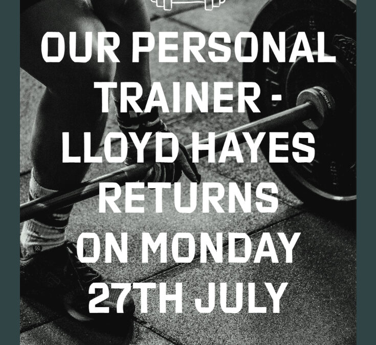 Personal Trainer Lloyd Hayes is back from Monday 27th July